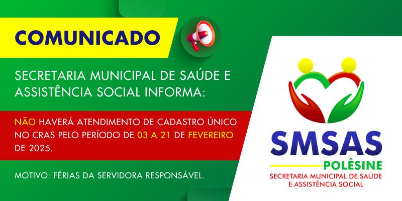 Não haverá atendimento de CADASTRO ÚNICO no CRAS pelo período de 03 a 21 de fevereiro de 2025.